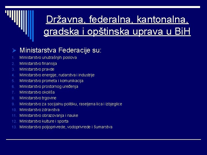 Državna, federalna, kantonalna, gradska i opštinska uprava u Bi. H Ø Ministarstva Federacije su: