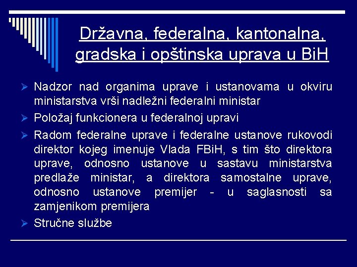 Državna, federalna, kantonalna, gradska i opštinska uprava u Bi. H Ø Nadzor nad organima