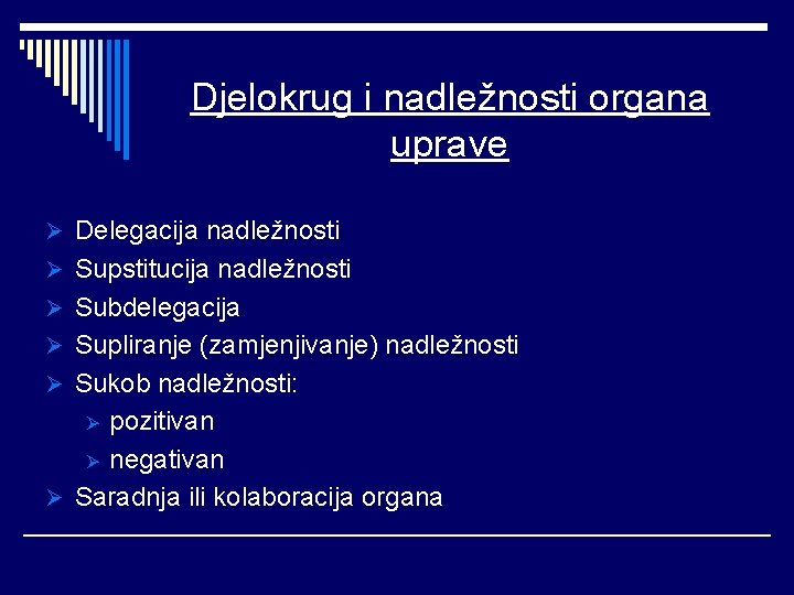 Djelokrug i nadležnosti organa uprave Ø Delegacija nadležnosti Ø Supstitucija nadležnosti Ø Subdelegacija Ø Djelokrug i nadležnosti organa uprave Ø Delegacija nadležnosti Ø Supstitucija nadležnosti Ø Subdelegacija Ø