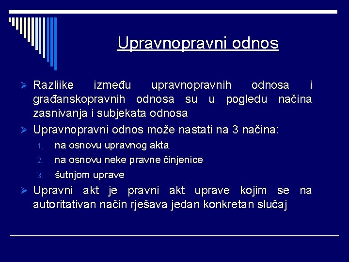 Upravnopravni odnos Ø Razliike između upravnopravnih odnosa i građanskopravnih odnosa su u pogledu načina