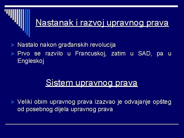 Nastanak i razvoj upravnog prava Ø Nastalo nakon građanskih revolucija Ø Prvo se razvilo