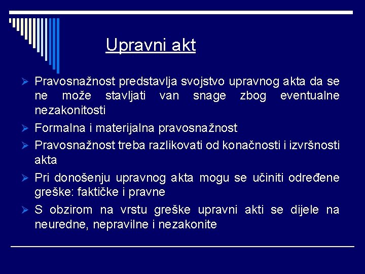 Upravni akt Ø Pravosnažnost predstavlja svojstvo upravnog akta da se Ø Ø ne može