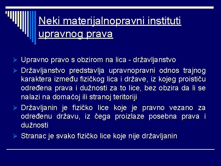 Neki materijalnopravni instituti upravnog prava Ø Upravno pravo s obzirom na lica - državljanstvo