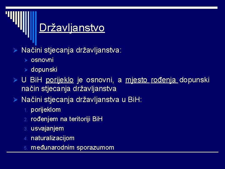 Državljanstvo Ø Načini stjecanja državljanstva: Ø osnovni Ø dopunski Ø U Bi. H porijeklo