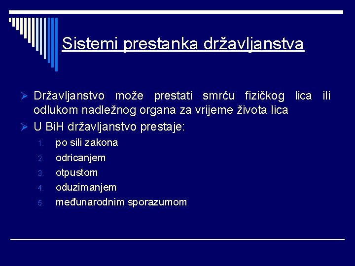 Sistemi prestanka državljanstva Ø Državljanstvo može prestati smrću fizičkog lica ili odlukom nadležnog organa