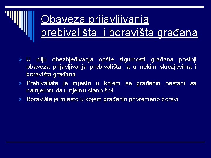 Obaveza prijavljivanja prebivališta i boravišta građana Ø U cilju obezbjeđivanja opšte sigurnosti građana postoji