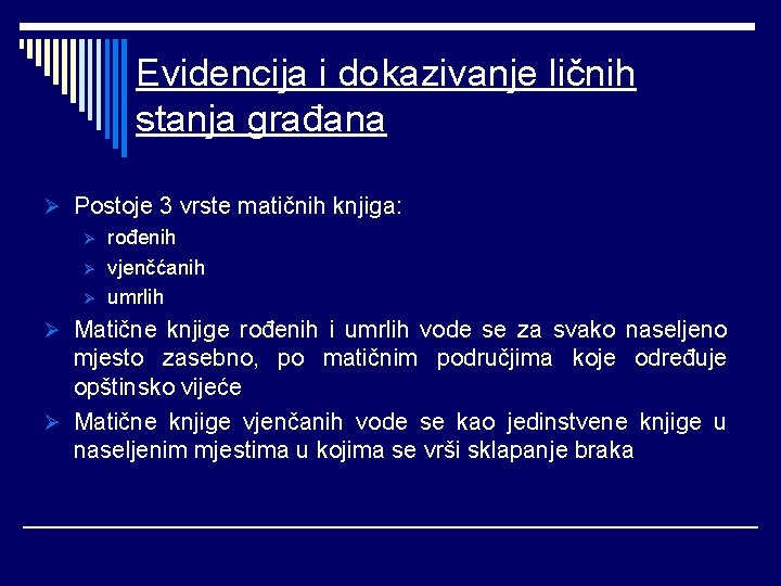 Evidencija i dokazivanje ličnih stanja građana Ø Postoje 3 vrste matičnih knjiga: Ø rođenih