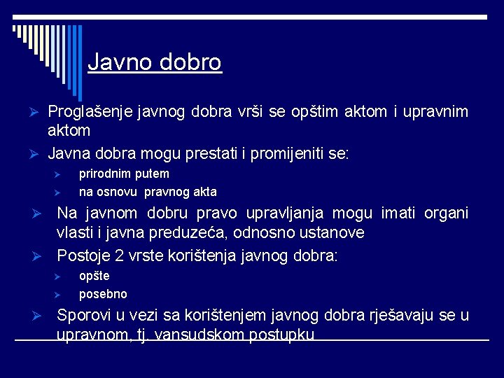 Javno dobro Ø Proglašenje javnog dobra vrši se opštim aktom i upravnim aktom Ø