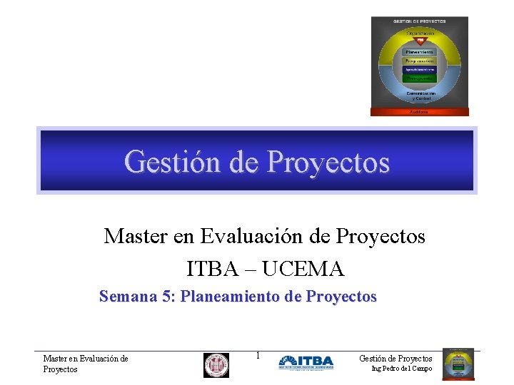 Gestión de Proyectos Master en Evaluación de Proyectos ITBA – UCEMA Semana 5: Planeamiento