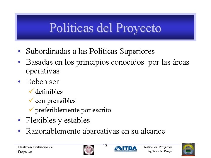 Políticas del Proyecto • Subordinadas a las Políticas Superiores • Basadas en los principios