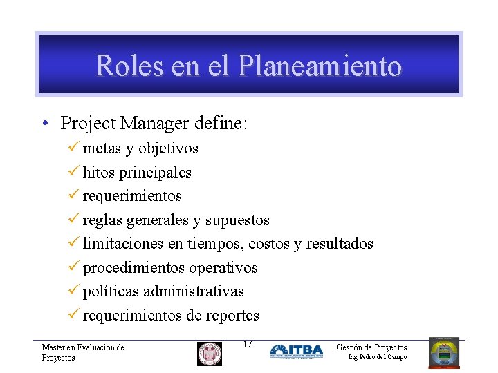 Roles en el Planeamiento • Project Manager define: ü metas y objetivos ü hitos