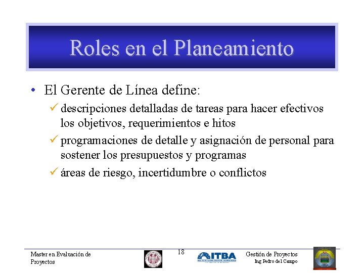 Roles en el Planeamiento • El Gerente de Línea define: ü descripciones detalladas de