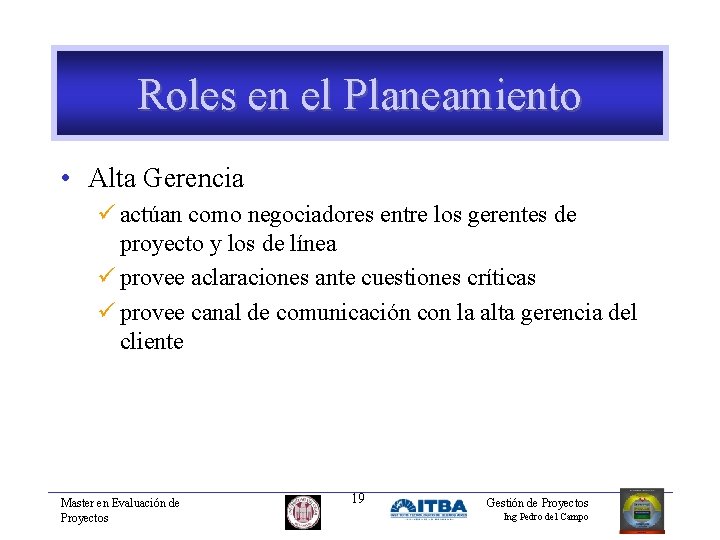 Roles en el Planeamiento • Alta Gerencia ü actúan como negociadores entre los gerentes