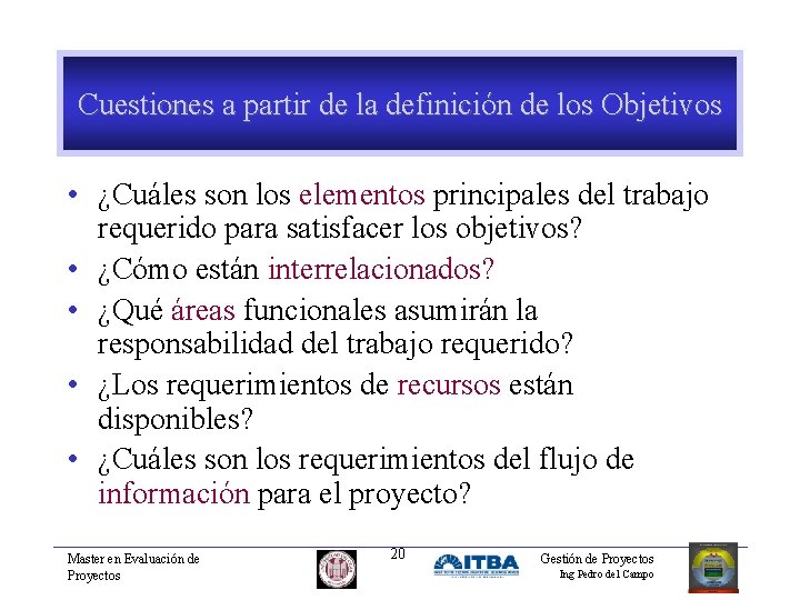 Cuestiones a partir de la definición de los Objetivos • ¿Cuáles son los elementos