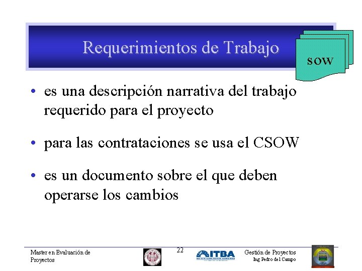 Requerimientos de Trabajo • es una descripción narrativa del trabajo requerido para el proyecto