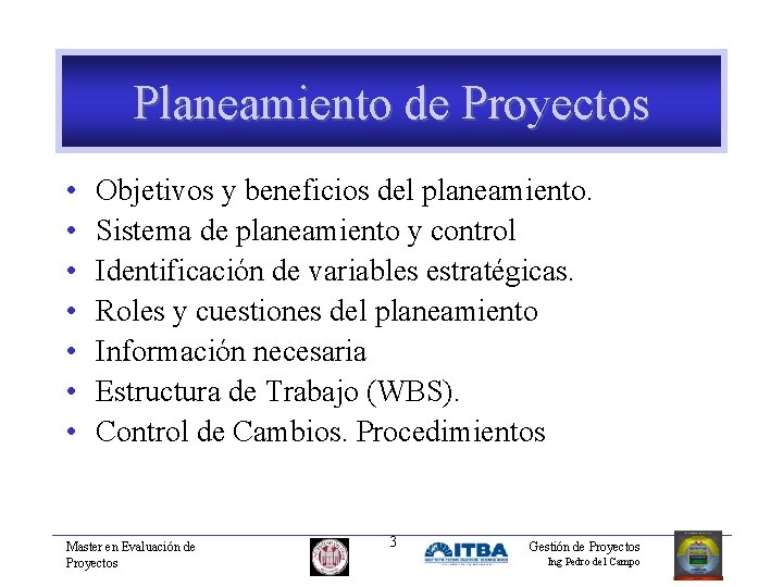 Planeamiento de Proyectos • • Objetivos y beneficios del planeamiento. Sistema de planeamiento y