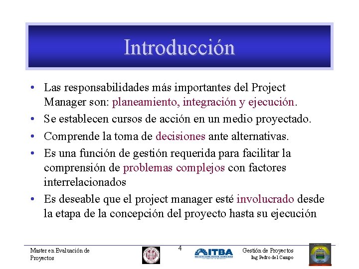Introducción • Las responsabilidades más importantes del Project Manager son: planeamiento, integración y ejecución.
