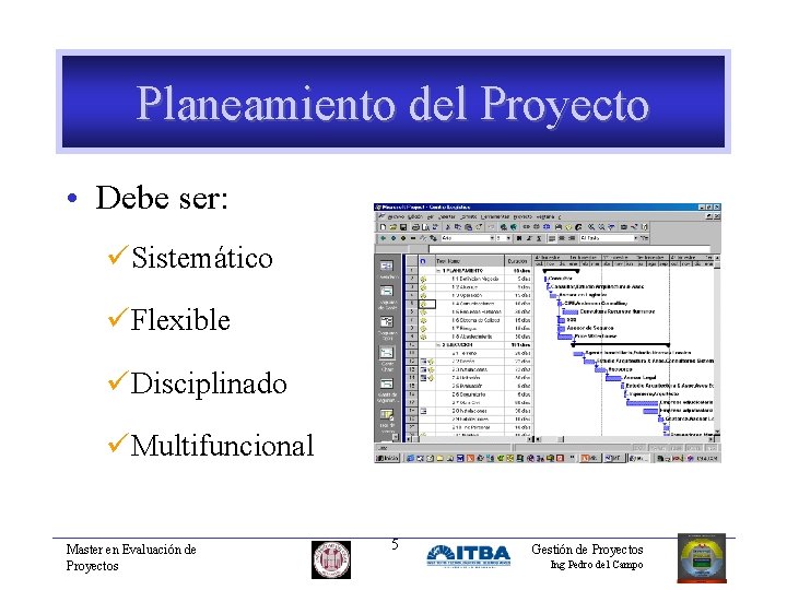 Planeamiento del Proyecto • Debe ser: üSistemático üFlexible üDisciplinado üMultifuncional Master en Evaluación de