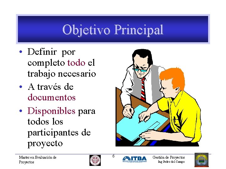 Objetivo Principal • Definir por completo todo el trabajo necesario • A través de