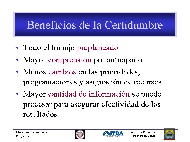 Beneficios de la Certidumbre • Todo el trabajo preplaneado • Mayor comprensión por anticipado