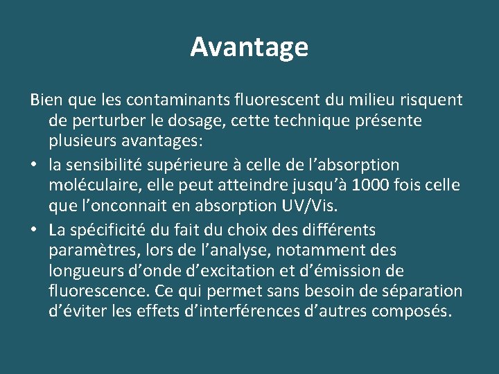 Avantage Bien que les contaminants fluorescent du milieu risquent de perturber le dosage, cette