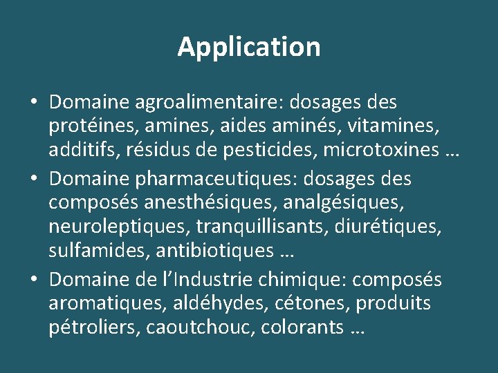 Application • Domaine agroalimentaire: dosages des protéines, amines, aides aminés, vitamines, additifs, résidus de