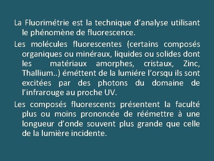 La Fluorimétrie est la technique d’analyse utilisant le phénomène de fluorescence. Les molécules fluorescentes