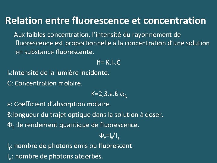 Relation entre fluorescence et concentration Aux faibles concentration, l’intensité du rayonnement de fluorescence est