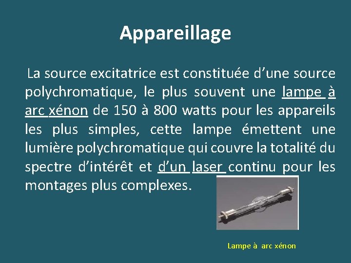 Appareillage La source excitatrice est constituée d’une source polychromatique, le plus souvent une lampe