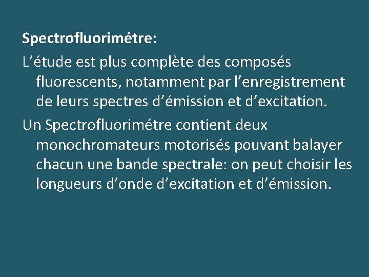 Spectrofluorimétre: L’étude est plus complète des composés fluorescents, notamment par l’enregistrement de leurs spectres