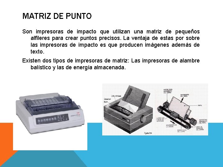 MATRIZ DE PUNTO Son impresoras de impacto que utilizan una matriz de pequeños alfileres