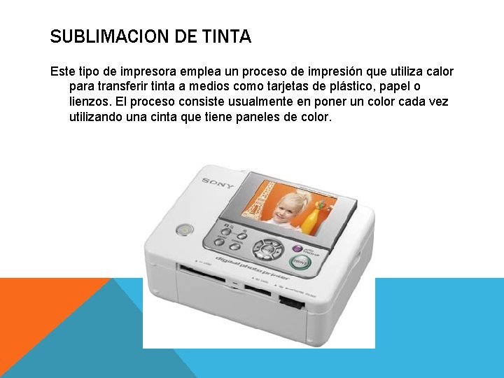 SUBLIMACION DE TINTA Este tipo de impresora emplea un proceso de impresión que utiliza