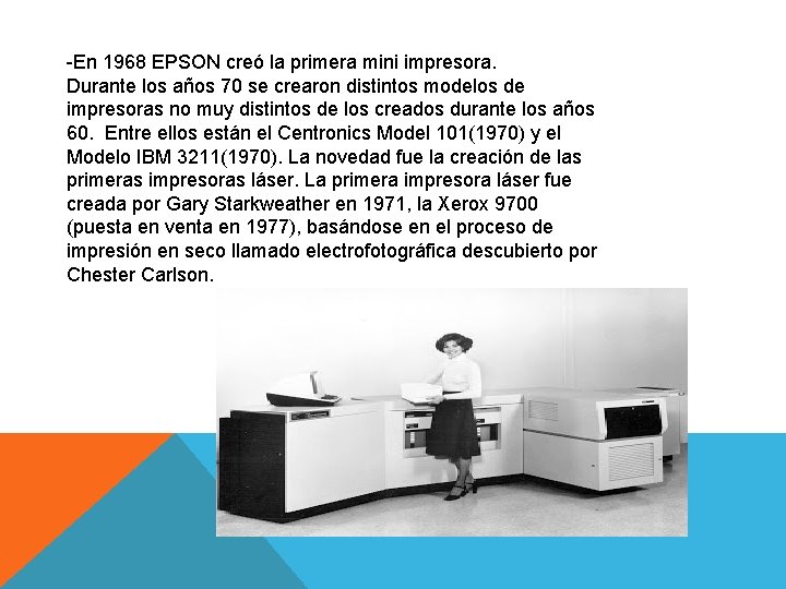 -En 1968 EPSON creó la primera mini impresora. Durante los años 70 se crearon