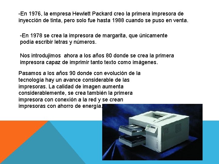 -En 1976, la empresa Hewlett Packard creo la primera impresora de inyección de tinta,