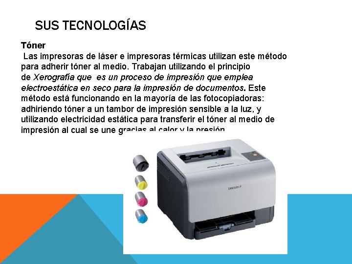 SUS TECNOLOGÍAS Tóner Las impresoras de láser e impresoras térmicas utilizan este método para