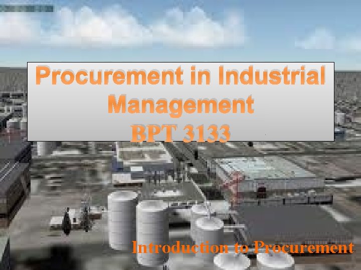 Procurement in Industrial Management BPT 3133 Introduction to Procurement 