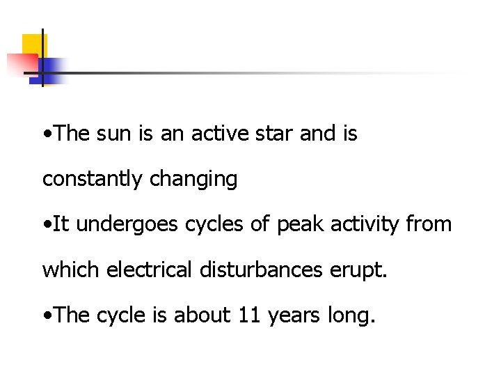• The sun is an active star and is constantly changing • It • The sun is an active star and is constantly changing • It