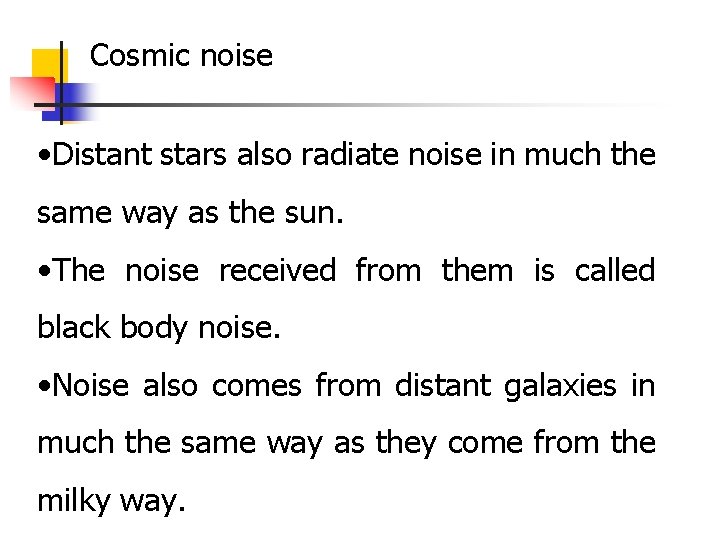 Cosmic noise • Distant stars also radiate noise in much the same way as Cosmic noise • Distant stars also radiate noise in much the same way as