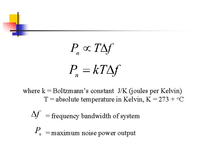 where k = Boltzmann’s constant J/K (joules per Kelvin) T = absolute temperature in where k = Boltzmann’s constant J/K (joules per Kelvin) T = absolute temperature in