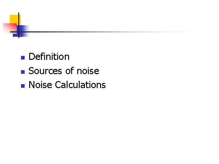n n n Definition Sources of noise Noise Calculations n n n Definition Sources of noise Noise Calculations