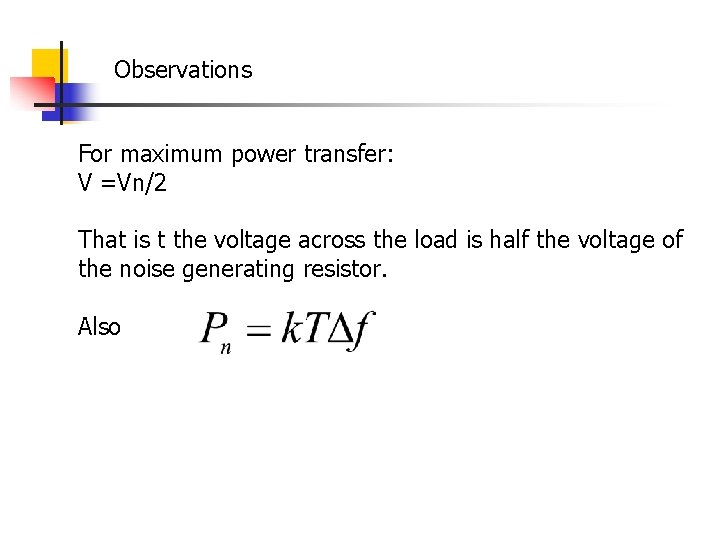 Observations For maximum power transfer: V =Vn/2 That is t the voltage across the Observations For maximum power transfer: V =Vn/2 That is t the voltage across the