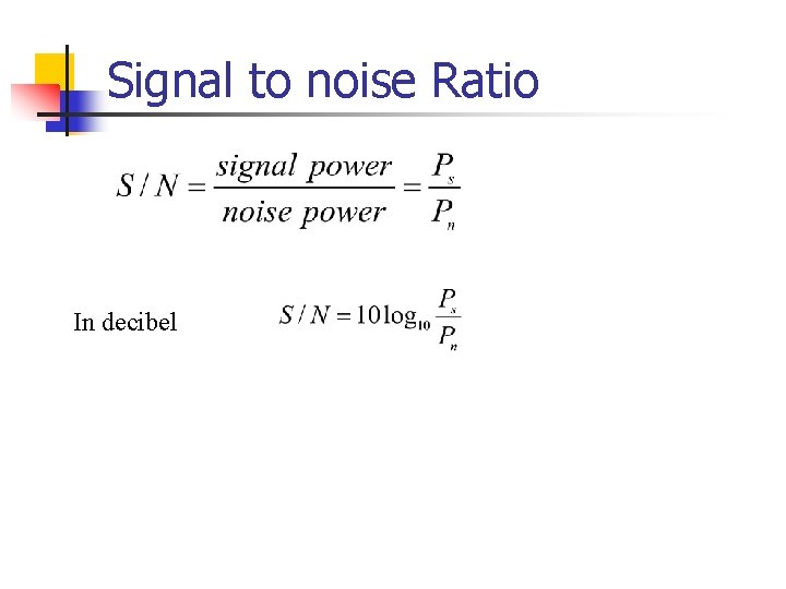 Signal to noise Ratio In decibel Signal to noise Ratio In decibel