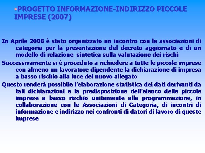 • PROGETTO INFORMAZIONE-INDIRIZZO PICCOLE IMPRESE (2007) In Aprile 2008 è stato organizzato un