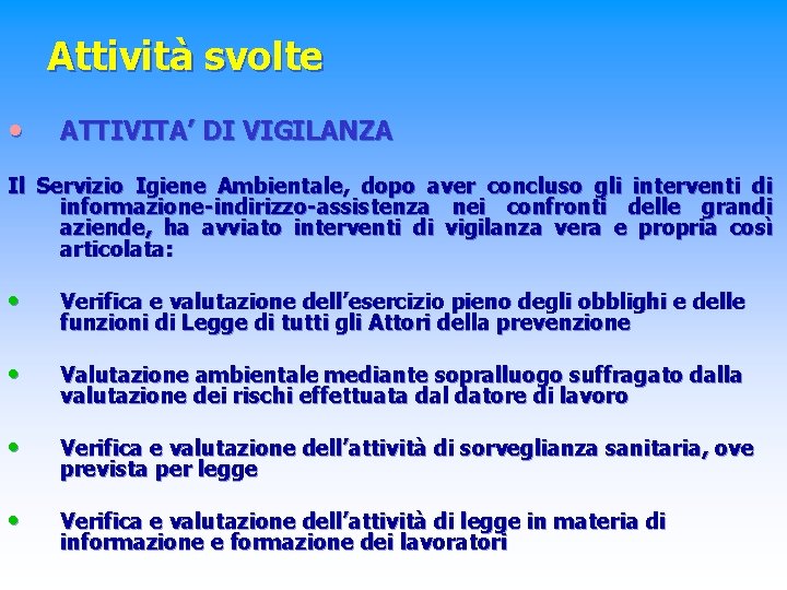 Attività svolte • ATTIVITA’ DI VIGILANZA Il Servizio Igiene Ambientale, dopo aver concluso gli