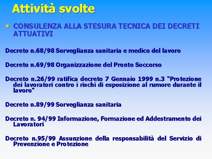 Attività svolte • CONSULENZA ALLA STESURA TECNICA DEI DECRETI ATTUATIVI Decreto n. 68/98 Sorveglianza