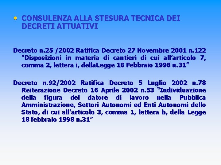  • CONSULENZA ALLA STESURA TECNICA DEI DECRETI ATTUATIVI Decreto n. 25 /2002 Ratifica