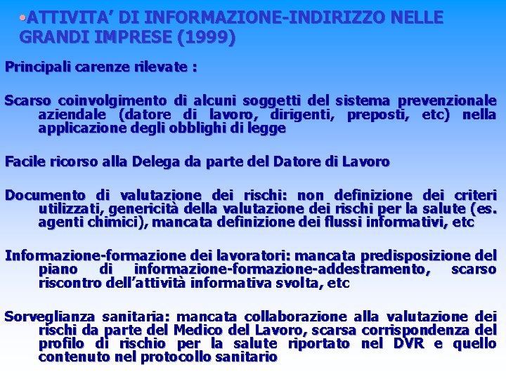  • ATTIVITA’ DI INFORMAZIONE-INDIRIZZO NELLE GRANDI IMPRESE (1999) Principali carenze rilevate : Scarso