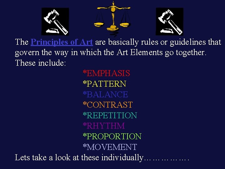 The Principles of Art are basically rules or guidelines that govern the way in