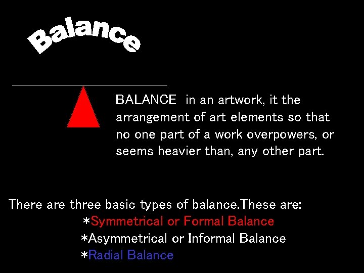 BALANCE in an artwork, it the arrangement of art elements so that no one