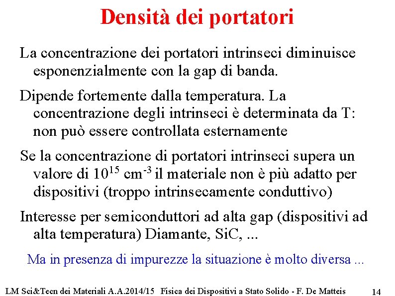 Densità dei portatori La concentrazione dei portatori intrinseci diminuisce esponenzialmente con la gap di